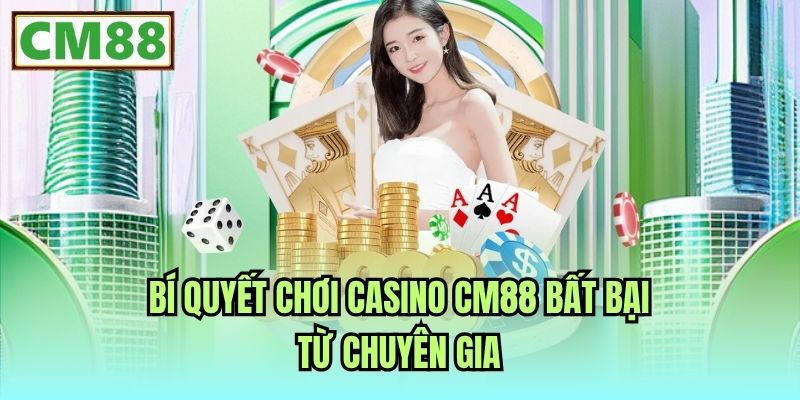 Bí quyết chơi Casino CM88 bất bại từ chuyên gia