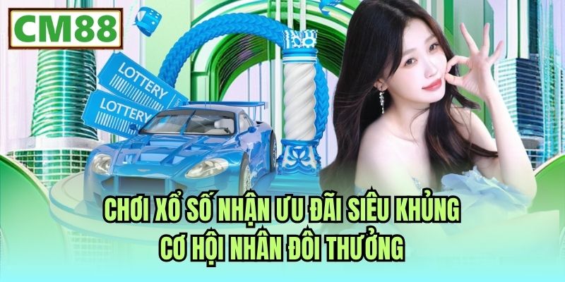 Chơi xổ số nhận ưu đãi siêu khủng, cơ hội nhân đôi thưởng