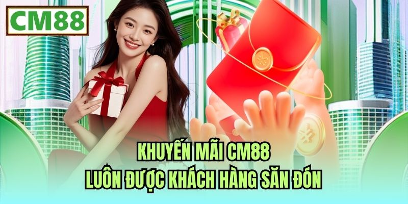 Khuyến mãi CM88 luôn được khách hàng săn đón