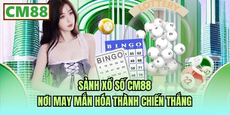 Sảnh Xổ số CM88 - Nơi may mắn hóa thành chiến thắng