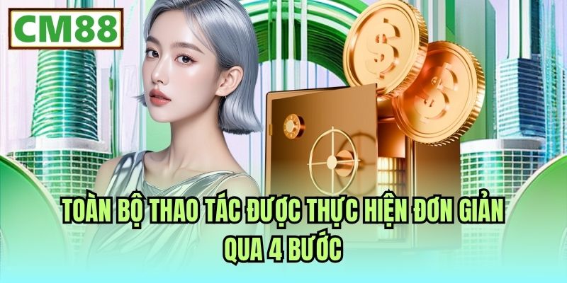 Toàn bộ thao tác được thực hiện đơn giản qua 4 bước
